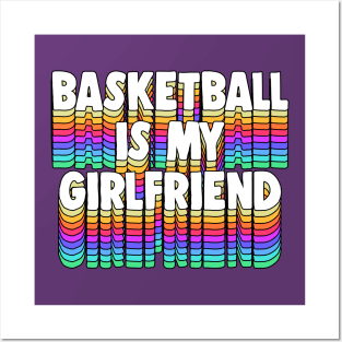 Basketball Is My Girl Friend - Typographic Funny Design Posters and Art